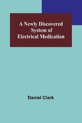 A Newly Discovered System of Electrical Medication