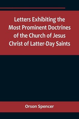 Letters Exhibiting the Most Prominent Doctrines of the Church of Jesus Christ of Latter-Day Saints