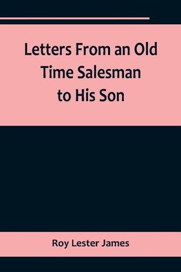 Letters From an Old Time Salesman to His Son