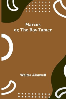 Marcus; or, The Boy-Tamer