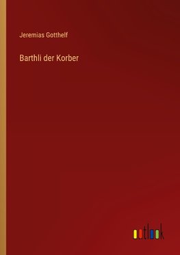 Barthli der Korber