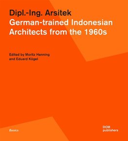 Dipl.-Ing. Arsitek. German-trained Indonesian Architects from the 1960s