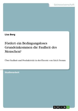 Fördert ein Bedingungsloses Grundeinkommen die Faulheit des Menschen?