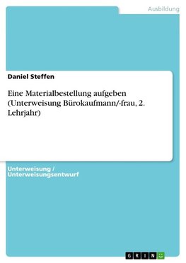 Eine Materialbestellung aufgeben (Unterweisung Bürokaufmann/-frau, 2. Lehrjahr)