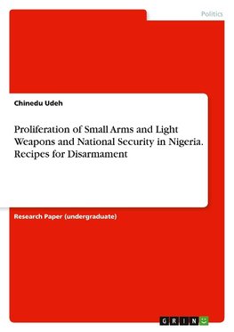 Proliferation of Small Arms and Light Weapons and National Security in Nigeria. Recipes for Disarmament