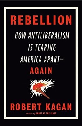 Rebellion : How Antiliberalism Is Tearing America Apart Again