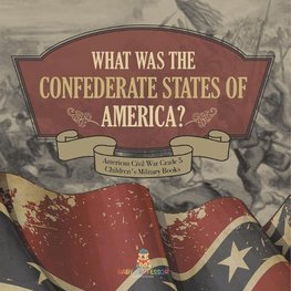 What Was The Confederate States of America? | American Civil War Grade 5 | Children's Military Books