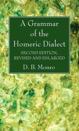 A Grammar of the Homeric Dialect, Second Edition, Revised and Enlarged