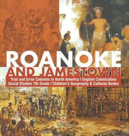 Roanoke and Jamestown! | Trial, Error, Successes and Failures in North American Colonization | Grade 7 Children's American History