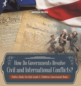 How Do Governments Resolve Civil and International Conflicts? | Politics Books for Kids Grade 5 | Children's Government Books