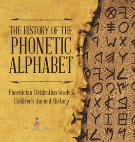 The History of the Phonetic Alphabet | Phoenician Civilization Grade 5 | Children's Ancient History