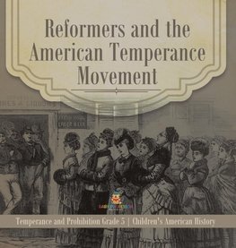 Reformers and the American Temperance Movement | Temperance and Prohibition Grade 5 | Children's American History