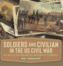 Soldiers and Civilians in the US Civil War | Key Roles of Civilians and the Importance of Technology | Grade 7 American History