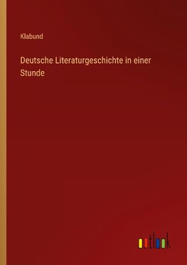 Deutsche Literaturgeschichte in einer Stunde