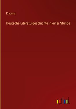 Deutsche Literaturgeschichte in einer Stunde