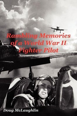 Rambling Memories of a World War II Fighter Pilot