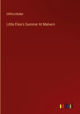 Little Elsie's Summer At Malvern