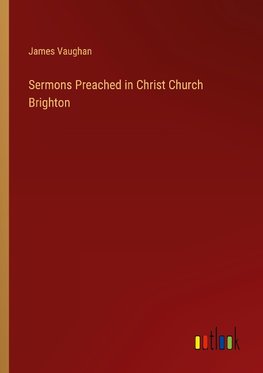 Sermons Preached in Christ Church Brighton