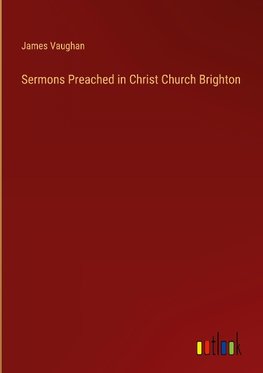 Sermons Preached in Christ Church Brighton