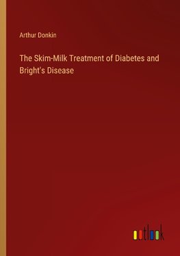 The Skim-Milk Treatment of Diabetes and Bright's Disease