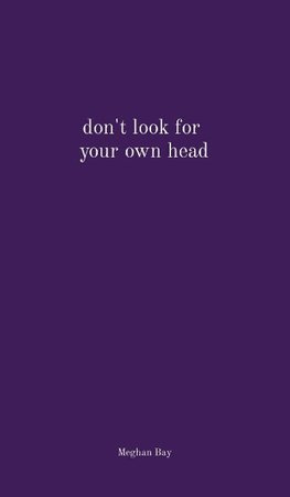 don't look for  your own head