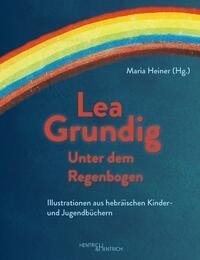 Lea Grundig. Unter dem Regenbogen