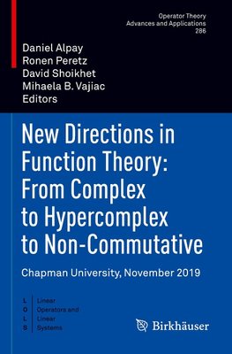 New Directions in Function Theory: From Complex to Hypercomplex to Non-Commutative