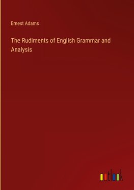 The Rudiments of English Grammar and Analysis