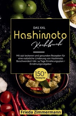 Das XXL Hashimoto Kochbuch! Inklusive 14 Tage Ernährungsplan und Ernährungsratgeber. 1. Auflage