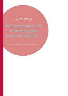 Ne laissez pas votre entourage gérer votre vie affective !