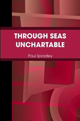 THROUGH SEAS UNCHARTABLE