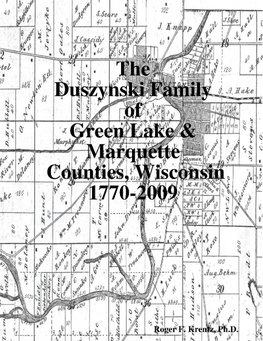 The Duszynski Family of Green Lake & Marquette Counties, Wisconsin 1770-2009