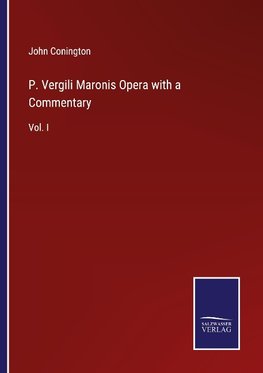 P. Vergili Maronis Opera with a Commentary