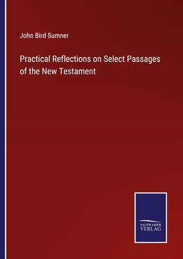 Practical Reflections on Select Passages of the New Testament