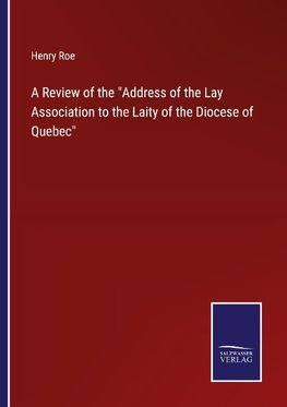 A Review of the "Address of the Lay Association to the Laity of the Diocese of Quebec"