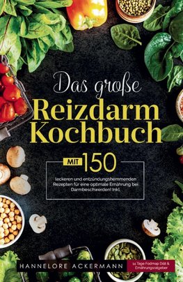 Das große Reizdarm Kochbuch! Inklusive 14 Tage Nährwerteangaben und Ernährungsratgeber! 1. Auflage