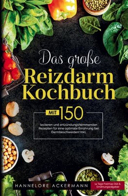 Das große Reizdarm Kochbuch! Inklusive 14 Tage Nährwerteangaben und Ernährungsratgeber! 1. Auflage