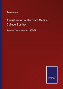 Annual Report of the Grant Medical College, Bombay