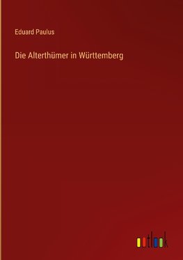 Die Alterthümer in Württemberg