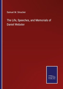 The Life, Speeches, and Memorials of Daniel Webster