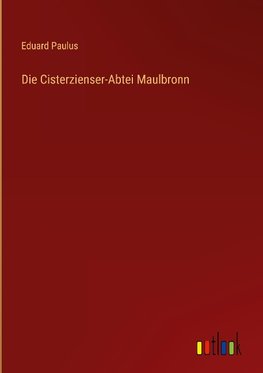 Die Cisterzienser-Abtei Maulbronn