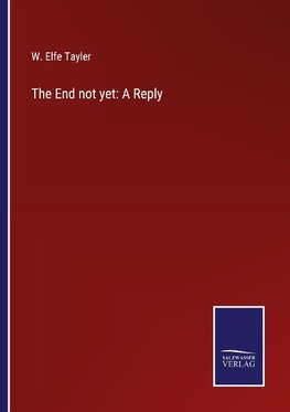 The End not yet: A Reply