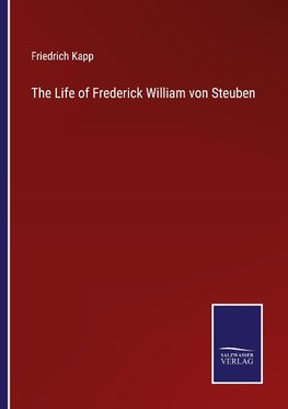 The Life of Frederick William von Steuben