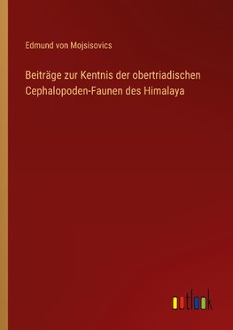 Beiträge zur Kentnis der obertriadischen Cephalopoden-Faunen des Himalaya