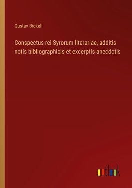 Conspectus rei Syrorum literariae, additis notis bibliographicis et excerptis anecdotis