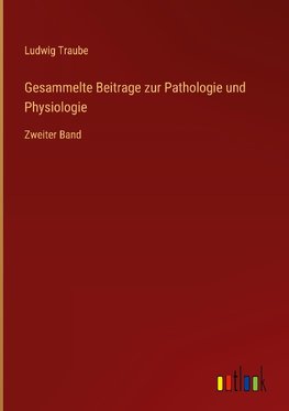 Gesammelte Beitrage zur Pathologie und Physiologie