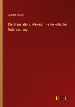 Die Translatio S. Alexandri - eine kritische Untersuchung