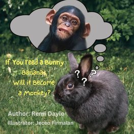 If You Feed A Bunny Bananas, Will It Become A Monkey?