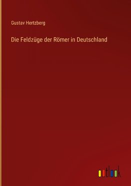 Die Feldzüge der Römer in Deutschland