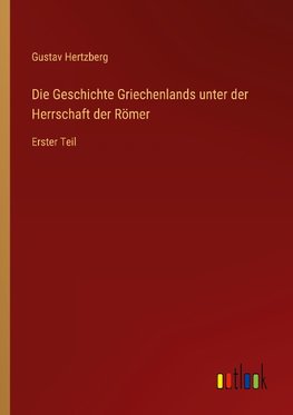 Die Geschichte Griechenlands unter der Herrschaft der Römer